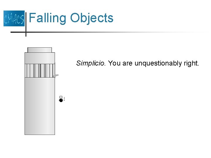 Falling Objects Simplicio. You are unquestionably right. 