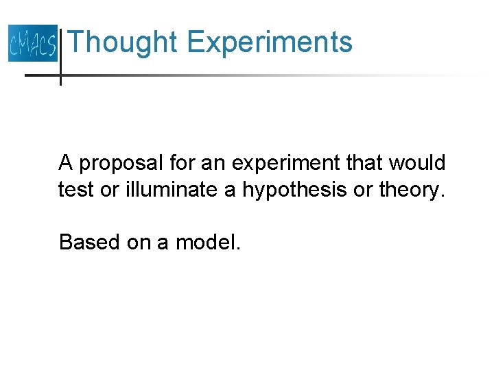 Thought Experiments A proposal for an experiment that would test or illuminate a hypothesis