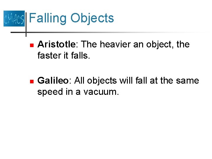 Falling Objects n n Aristotle: The heavier an object, the faster it falls. Galileo: