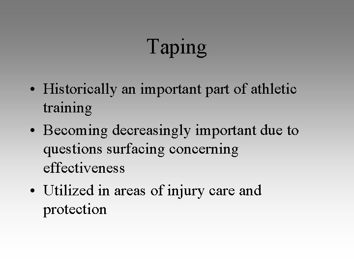 Taping • Historically an important part of athletic training • Becoming decreasingly important due