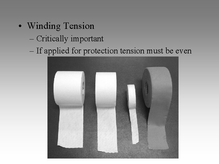  • Winding Tension – Critically important – If applied for protection tension must