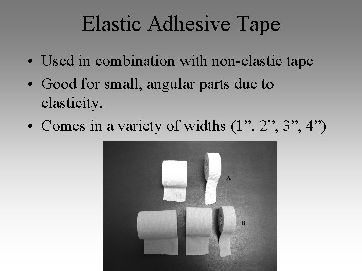 Elastic Adhesive Tape • Used in combination with non-elastic tape • Good for small,