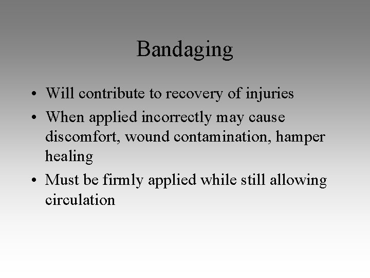 Bandaging • Will contribute to recovery of injuries • When applied incorrectly may cause