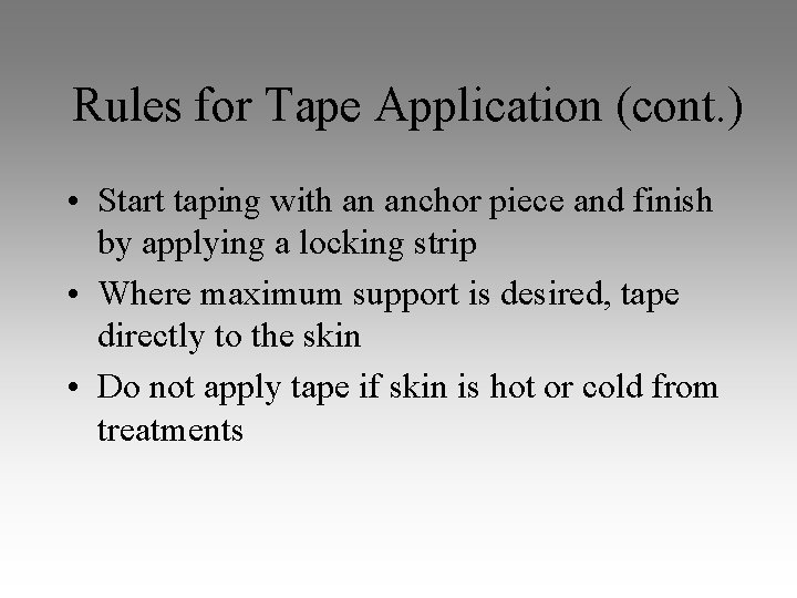 Rules for Tape Application (cont. ) • Start taping with an anchor piece and