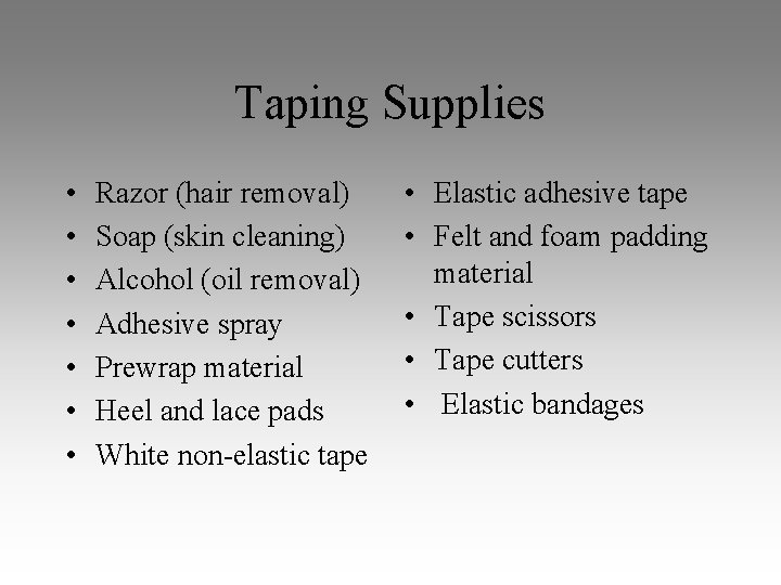 Taping Supplies • • Razor (hair removal) Soap (skin cleaning) Alcohol (oil removal) Adhesive