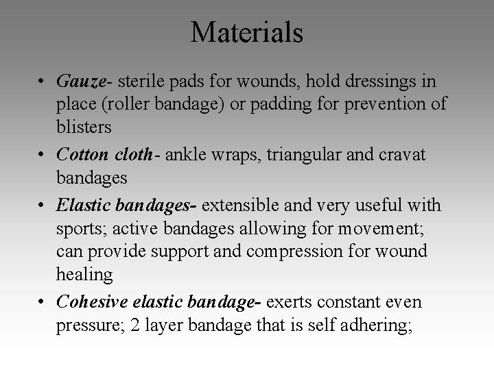 Materials • Gauze- sterile pads for wounds, hold dressings in place (roller bandage) or