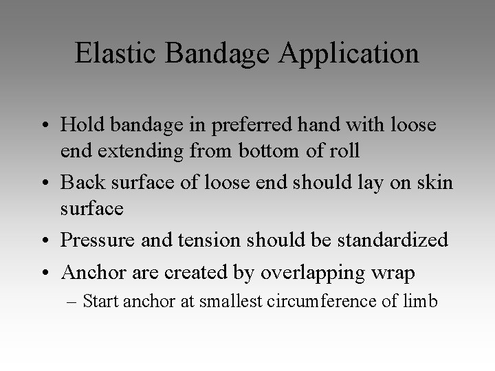 Elastic Bandage Application • Hold bandage in preferred hand with loose end extending from