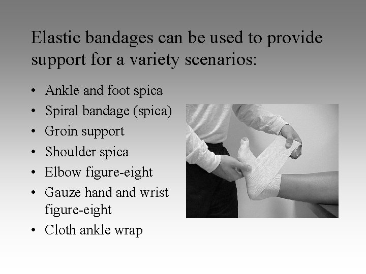 Elastic bandages can be used to provide support for a variety scenarios: • •