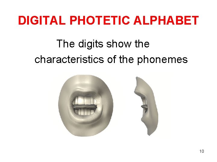 DIGITAL PHOTETIC ALPHABET The digits show the characteristics of the phonemes 10 