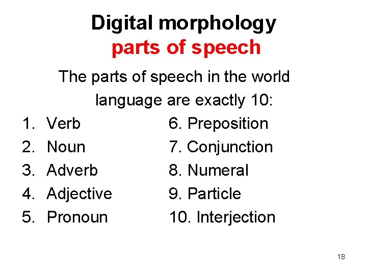 Digital morphology parts of speech 1. 2. 3. 4. 5. The parts of speech
