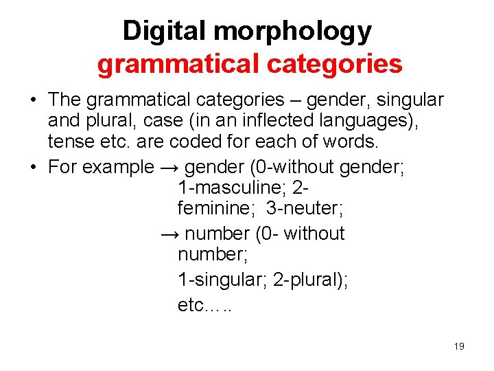 Digital morphology grammatical categories • The grammatical categories – gender, singular and plural, case