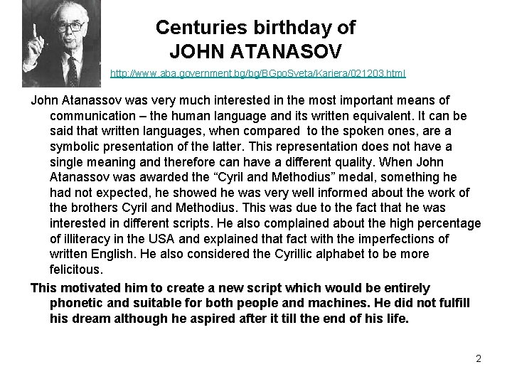 Centuries birthday of JOHN ATANASOV http: //www. aba. government. bg/bg/BGpo. Sveta/Kariera/021203. html John Atanassov