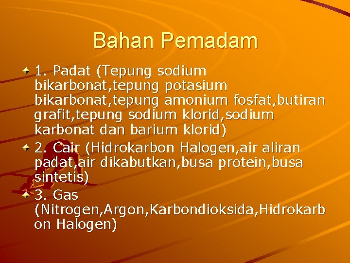 Bahan Pemadam 1. Padat (Tepung sodium bikarbonat, tepung potasium bikarbonat, tepung amonium fosfat, butiran