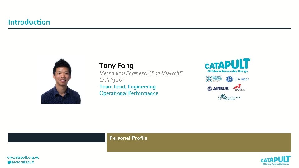 Introduction Tony Fong Mechanical Engineer, CEng MIMech. E CAA Pf. CO Team Lead, Engineering