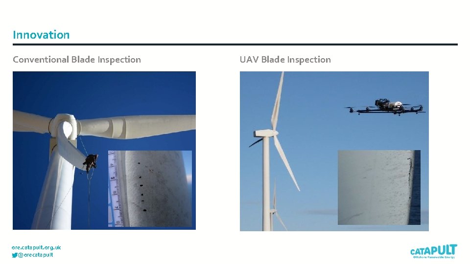 Innovation Conventional Blade Inspection ore. catapult. org. uk @orecatapult UAV Blade Inspection 
