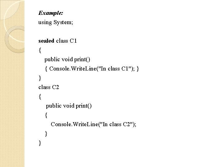 Example: using System; sealed class C 1 { public void print() { Console. Write. Example: using System; sealed class C 1 { public void print() { Console. Write.