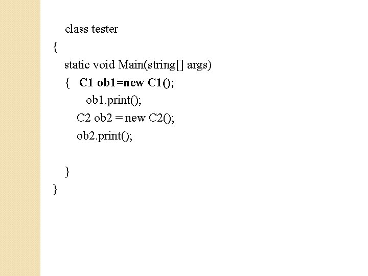 class tester { static void Main(string[] args) { C 1 ob 1=new C 1();