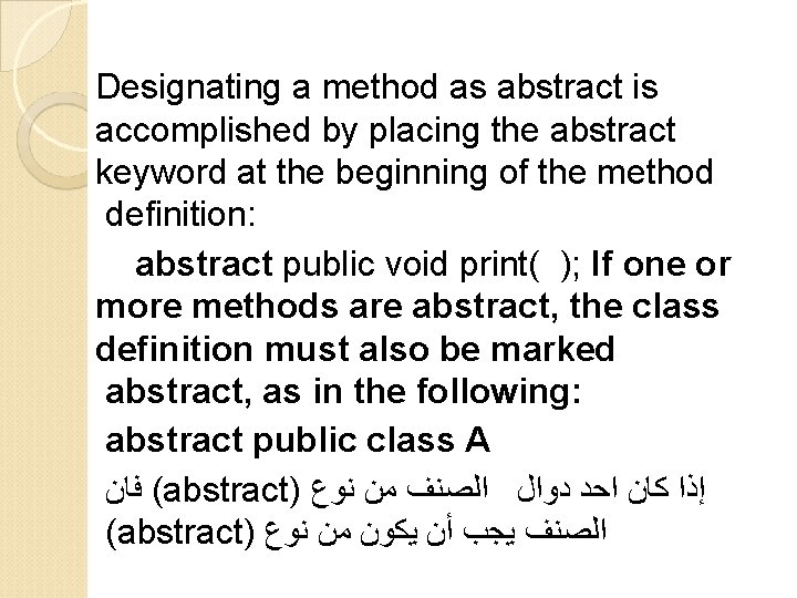 Designating a method as abstract is accomplished by placing the abstract keyword at the Designating a method as abstract is accomplished by placing the abstract keyword at the