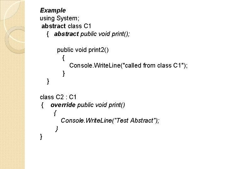 Example using System; abstract class C 1 { abstract public void print(); public void Example using System; abstract class C 1 { abstract public void print(); public void