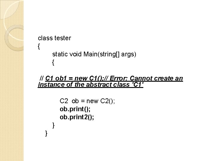 class tester { static void Main(string[] args) { // C 1 ob 1 =