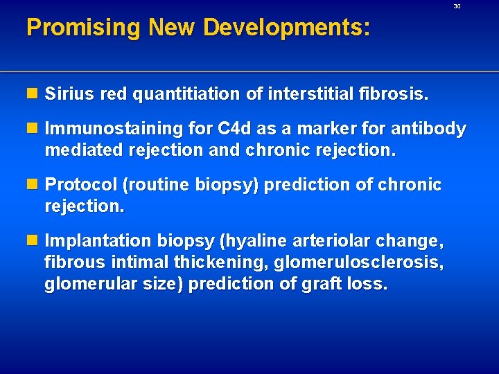 30 Promising New Developments: n Sirius red quantitiation of interstitial fibrosis. n Immunostaining for