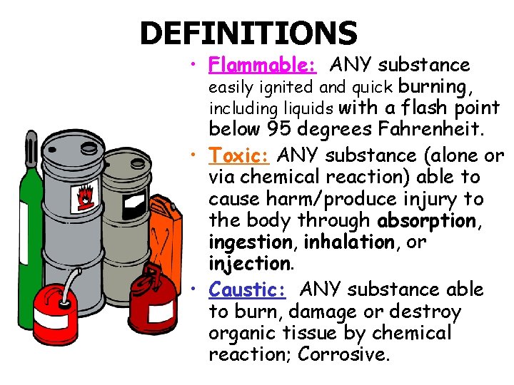 DEFINITIONS • Flammable: ANY substance easily ignited and quick burning, including liquids with a
