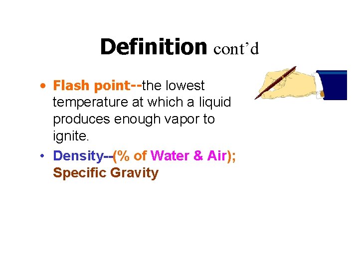 Definition cont’d • Flash point--the lowest temperature at which a liquid produces enough vapor