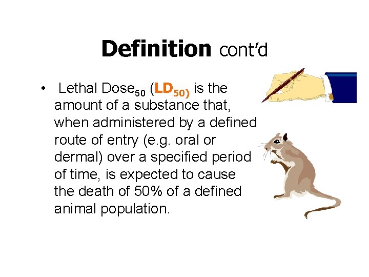 Definition cont’d • Lethal Dose 50 (LD 50) is the amount of a substance