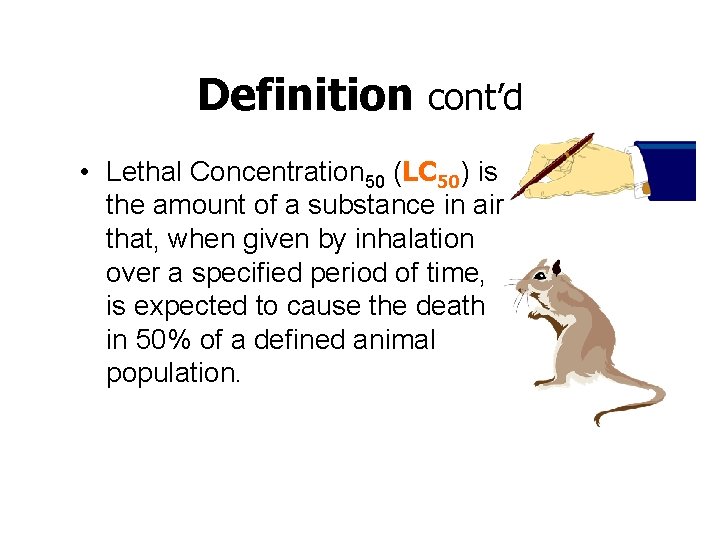 Definition cont’d • Lethal Concentration 50 (LC 50) is the amount of a substance