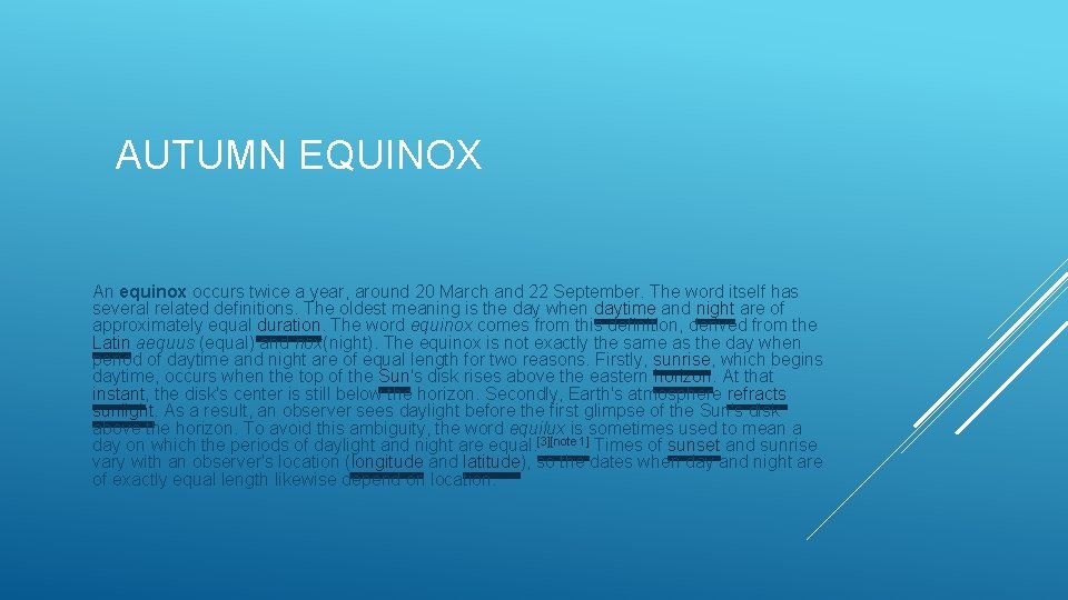 AUTUMN EQUINOX An equinox occurs twice a year, around 20 March and 22 September.