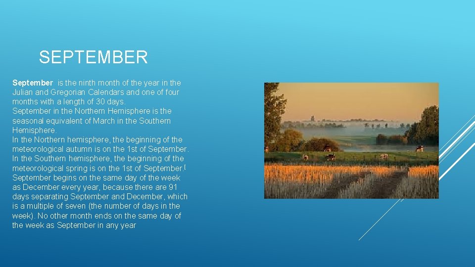 SEPTEMBER September is the ninth month of the year in the Julian and Gregorian