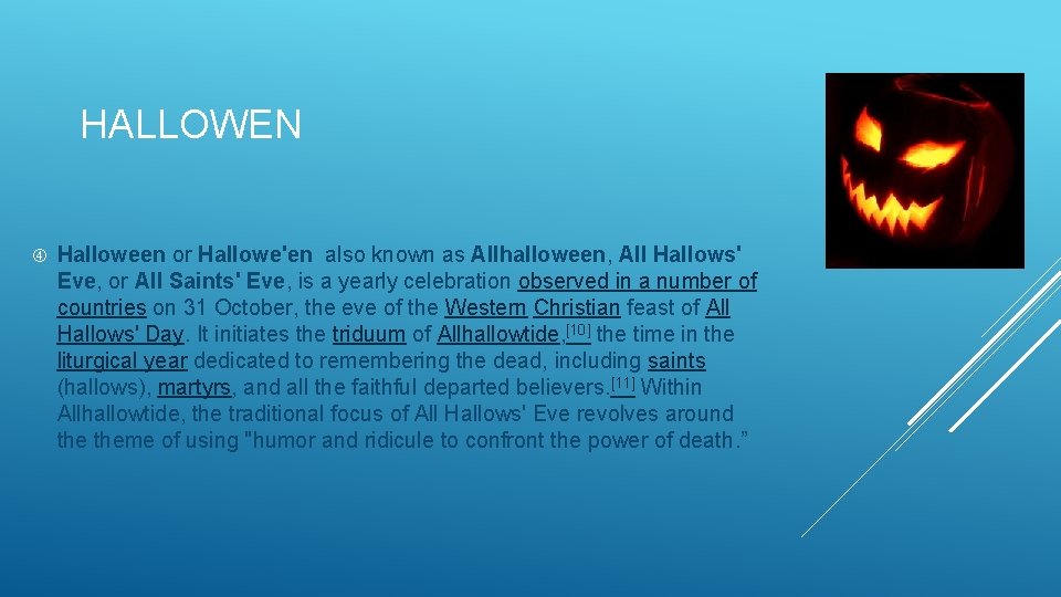 HALLOWEN Halloween or Hallowe'en also known as Allhalloween, All Hallows' Eve, or All Saints'