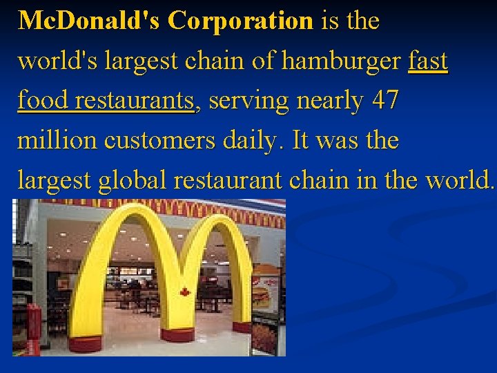 Mc. Donald's Corporation is the world's largest chain of hamburger fast food restaurants, serving Mc. Donald's Corporation is the world's largest chain of hamburger fast food restaurants, serving