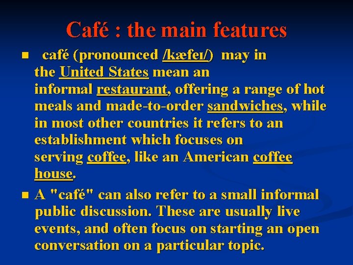 Café : the main features café (pronounced /kæfeɪ/) may in the United States mean Café : the main features café (pronounced /kæfeɪ/) may in the United States mean