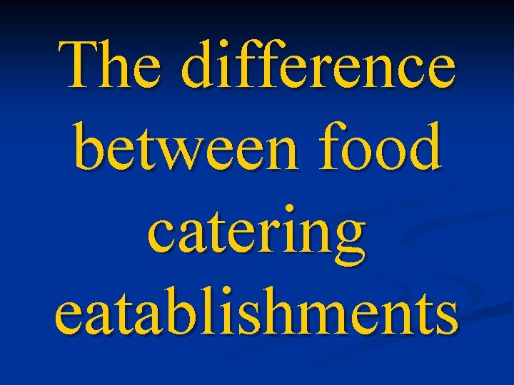 The difference between food catering eatablishments The difference between food catering eatablishments