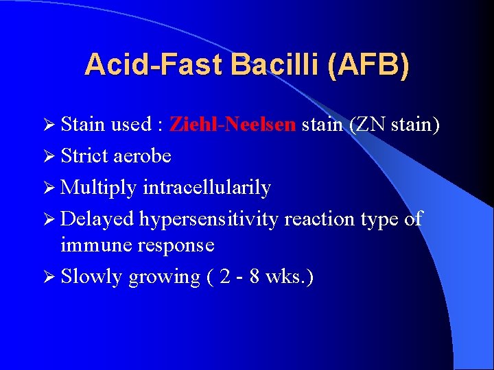 Acid-Fast Bacilli (AFB) Ø Stain used : Ziehl-Neelsen stain (ZN stain) Ø Strict aerobe