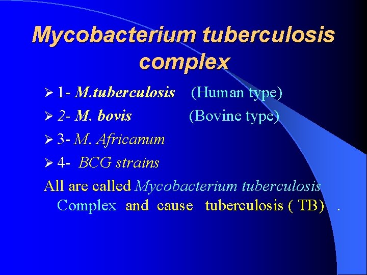 Mycobacterium tuberculosis complex Ø 1 - M. tuberculosis (Human type) Ø 2 - M.