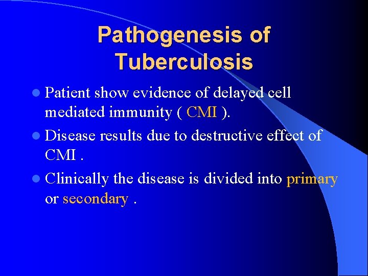 Pathogenesis of Tuberculosis l Patient show evidence of delayed cell mediated immunity ( CMI