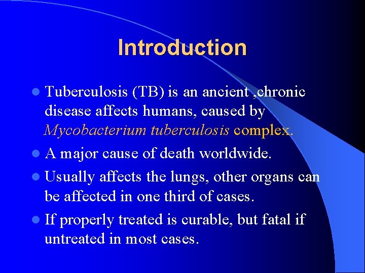 Introduction l Tuberculosis (TB) is an ancient , chronic disease affects humans, caused by