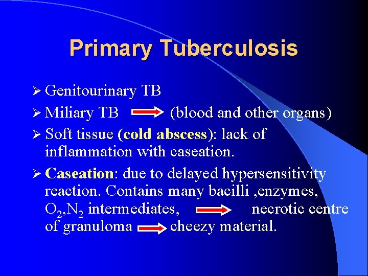 Primary Tuberculosis Ø Genitourinary Ø Miliary TB TB (blood and other organs) Ø Soft