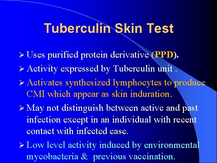 Tuberculin Skin Test Ø Uses purified protein derivative (PPD). Ø Activity expressed by Tuberculin
