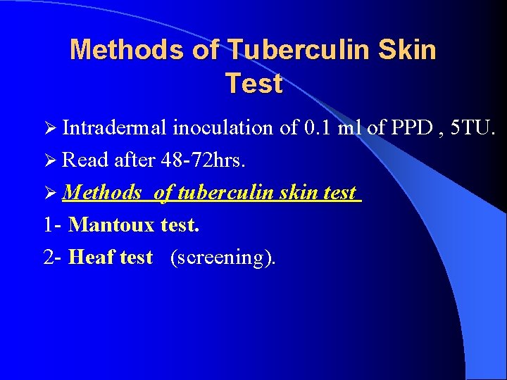 Methods of Tuberculin Skin Test Ø Intradermal inoculation of 0. 1 ml of PPD