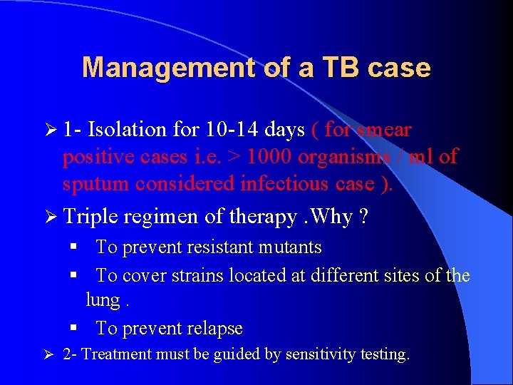 Management of a TB case Ø 1 - Isolation for 10 -14 days (
