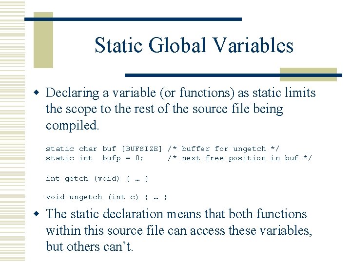 Static Global Variables w Declaring a variable (or functions) as static limits the scope