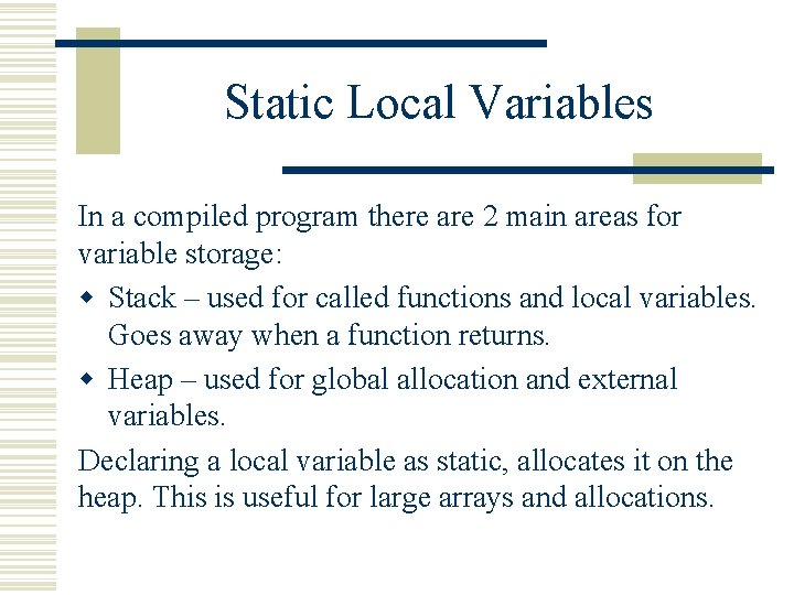 Static Local Variables In a compiled program there are 2 main areas for variable