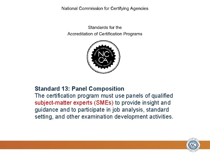 Standard 13: Panel Composition The certification program must use panels of qualified subject-matter experts
