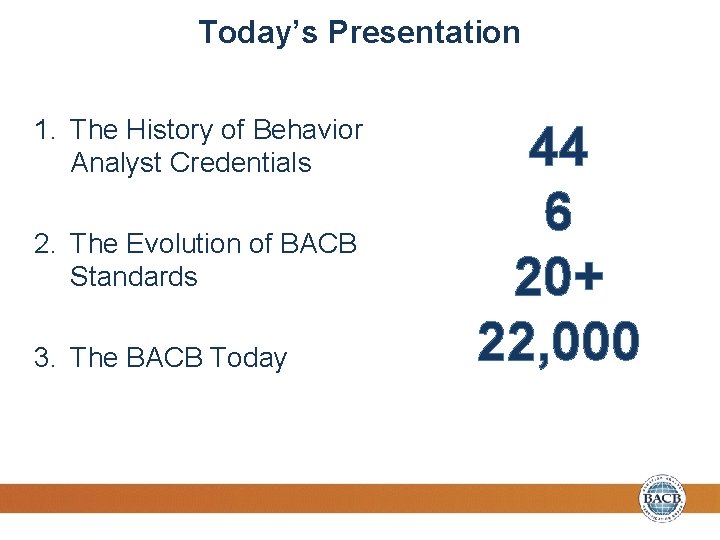 Today’s Presentation 1. The History of Behavior Analyst Credentials 2. The Evolution of BACB