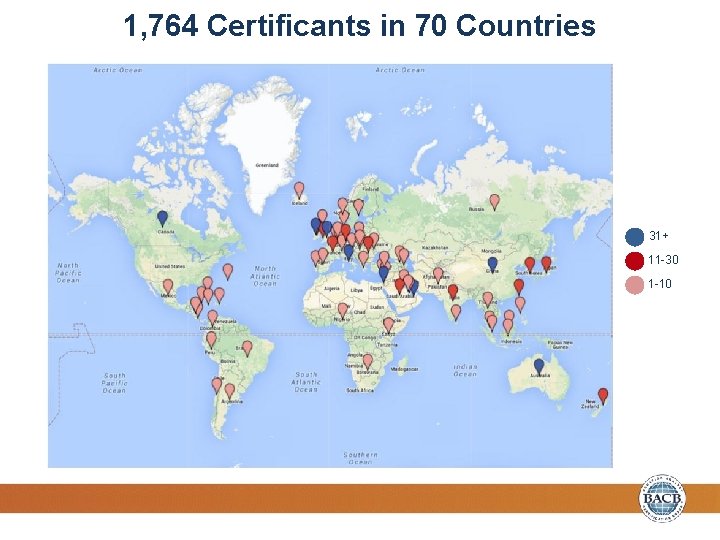 1, 764 Certificants in 70 Countries 31+ 11 -30 1 -10 