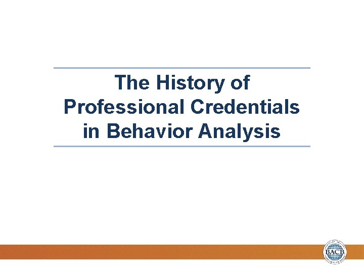 The History of Professional Credentials in Behavior Analysis 