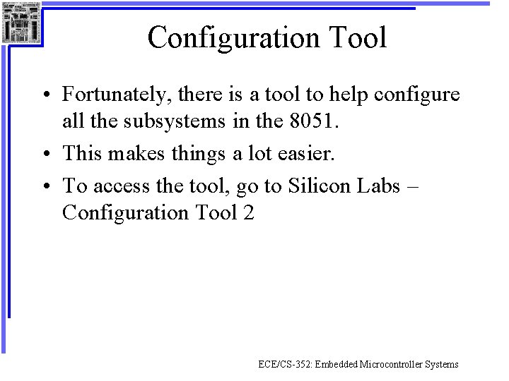 Configuration Tool • Fortunately, there is a tool to help configure all the subsystems